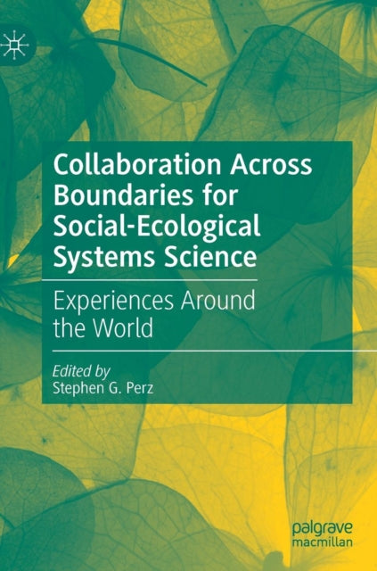 Book cover of: Collaboration Across Boundaries for Social-Ecological Systems Science. By: Stephen G. Perz