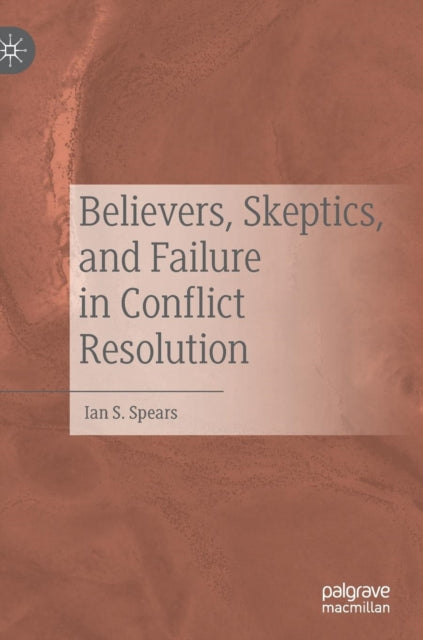 Book cover of: Believers, Skeptics, and Failure in Conflict Resolution. By: Ian S. Spears