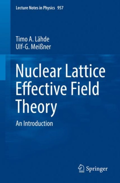 Book cover of: Nuclear Lattice Effective Field Theory. By: Timo A. Lähde