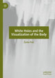 Book cover of: White Holes and the Visualization of the Body. By: Žarko Paić
