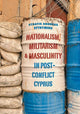 Book cover of: Nationalism, Militarism and Masculinity in Post-Conflict Cyprus. By: Stratis Andreas Efthymiou