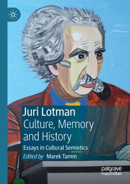 Book cover of: Juri Lotman - Culture, Memory and History. By: Marek Tamm