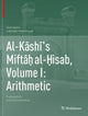 Book cover of: Al-Kashi's Miftah al-Hisab, Volume I: Arithmetic. By: Nuh Aydin
