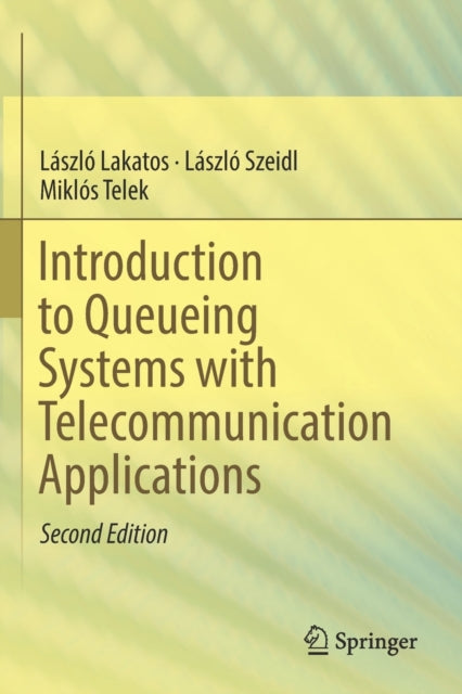 Book cover of: Introduction to Queueing Systems with Telecommunication Applications. By: László Lakatos