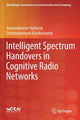 Book cover of: Intelligent Spectrum Handovers in Cognitive Radio Networks. By: Anandakumar Haldorai