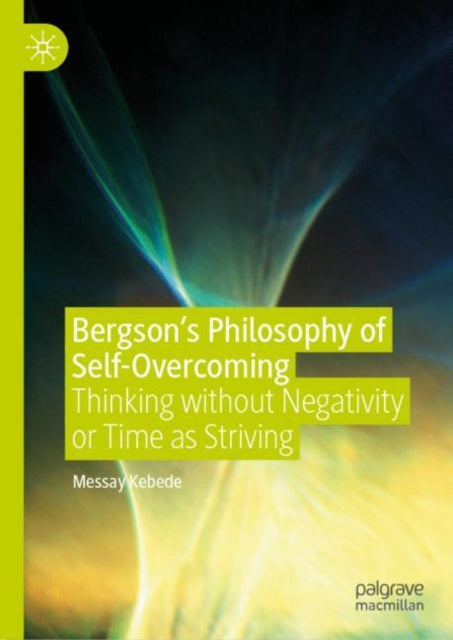 Book cover of: Bergson’s Philosophy of Self-Overcoming. By: Messay Kebede