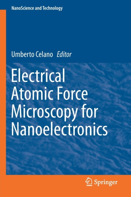 Book cover of: Electrical Atomic Force Microscopy for Nanoelectronics. By: Umberto Celano