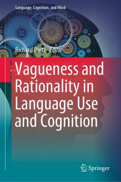 Book cover of: Vagueness and Rationality in Language Use and Cognition. By: Richard Dietz