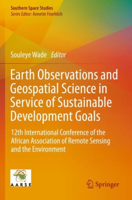 Book cover of: Earth Observations and Geospatial Science in Service of Sustainable Development Goals. By: Souleye Wade