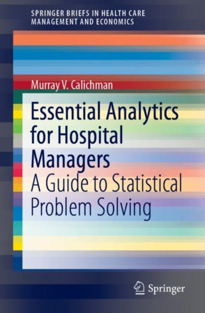 Book cover of: Essential Analytics for Hospital Managers. By: Murray V. Calichman