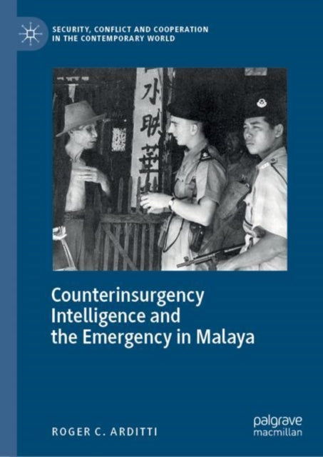 Book cover of: Counterinsurgency Intelligence and the Emergency in Malaya. By: Roger C. Arditti