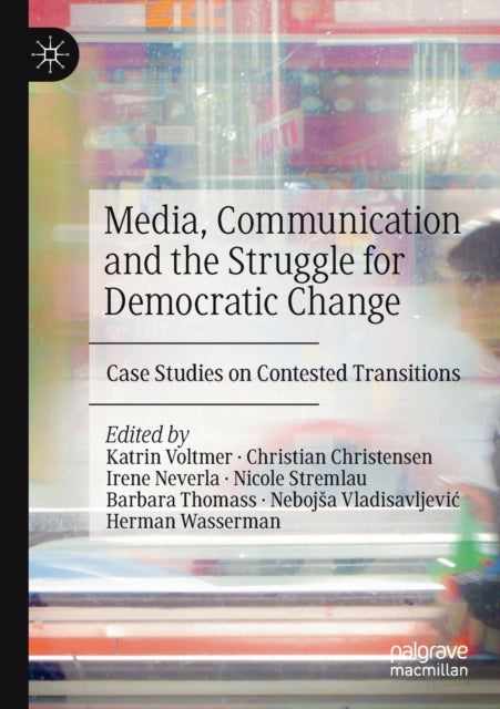 Book cover of: Media, Communication and the Struggle for Democratic Change. By: Katrin Voltmer