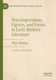 Book cover of: Wax Impressions, Figures, and Forms in Early Modern Literature. By: Lynn M. Maxwell