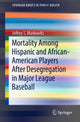 Book cover of: Mortality Among Hispanic and African-American Players After Desegregation in Major League Baseball. By: Jeffrey S. Markowitz
