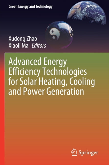 Book cover of: Advanced Energy Efficiency Technologies for Solar Heating, Cooling and Power Generation. By: Xudong Zhao