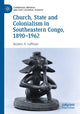 Book cover of: Church, State and Colonialism in Southeastern Congo, 1890–1962. By: Reuben A. Loffman