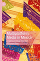 Book cover of: Multiplatform Media in Mexico. By: Paul Julian Smith