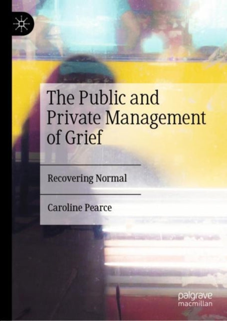 Book cover of: Public and Private Management of Grief. By: Caroline Pearce