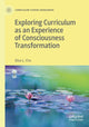 Book cover of: Exploring Curriculum as an Experience of Consciousness Transformation. By: Elise L. Chu