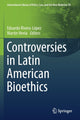 Book cover of: Controversies in Latin American Bioethics. By: Eduardo Rivera-López
