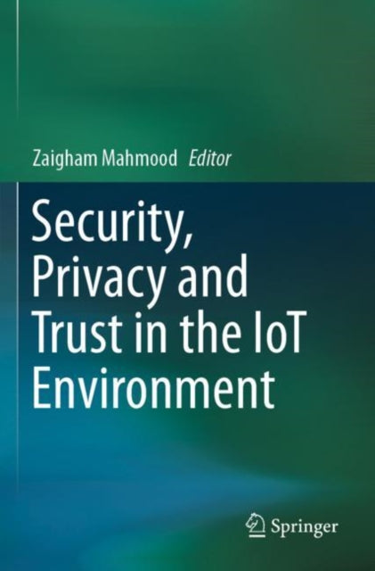 Book cover of: Security, Privacy and Trust in the IoT Environment. By: Zaigham Mahmood