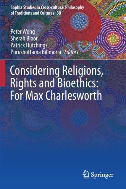 Book cover of: Considering Religions, Rights and Bioethics: For Max Charlesworth. By: Peter Wong