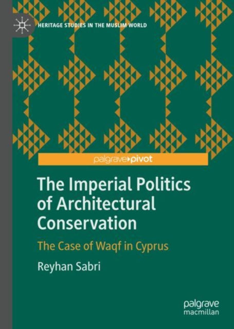 Book cover of: Imperial Politics of Architectural Conservation. By: Reyhan Sabri