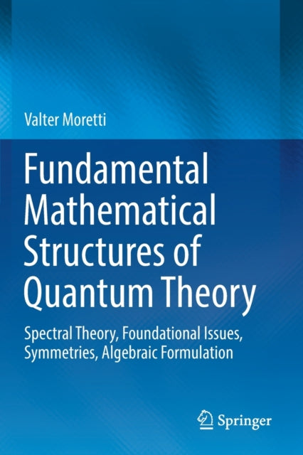 Book cover of: Fundamental Mathematical Structures of Quantum Theory. By: Valter Moretti