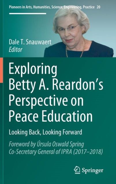 Book cover of: Exploring Betty A. Reardon’s Perspective on Peace Education. By: Dale T. Snauwaert