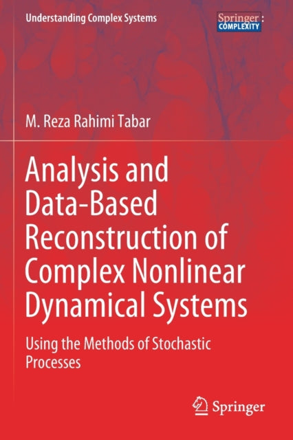 Book cover of: Analysis and Data-Based Reconstruction of Complex Nonlinear Dynamical Systems. By: M. Reza Rahimi Tabar