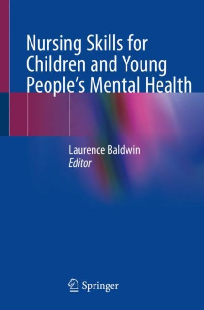 Book cover of: Nursing Skills for Children and Young People's Mental Health. By: Laurence Baldwin