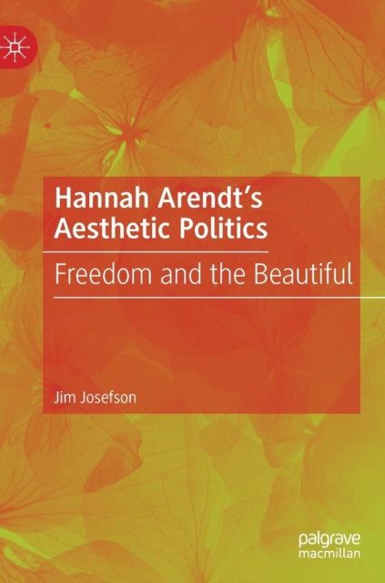 Book cover of: Hannah Arendt’s Aesthetic Politics. By: Jim Josefson