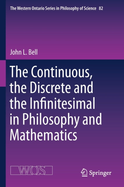 Book cover of: Continuous, the Discrete and the Infinitesimal in Philosophy and Mathematics. By: John L. Bell - undifferentiated