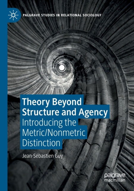 Book cover of: Theory Beyond Structure and Agency. By: Jean-Sébastien Guy