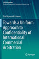 Book cover of: Towards a Uniform Approach to Confidentiality of International Commercial Arbitration. By: Elza Reymond-Eniaeva