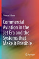 Book cover of: Commercial Aviation in the Jet Era and the Systems that Make it Possible. By: Thomas Filburn
