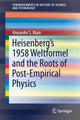 Book cover of: Heisenberg’s 1958 Weltformel and the Roots of Post-Empirical Physics. By: Alexander S. Blum