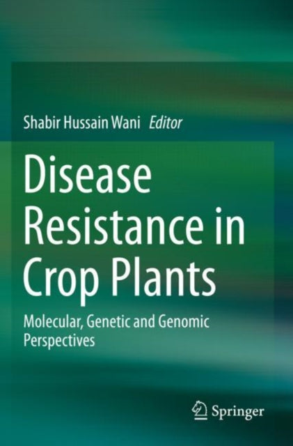 Book cover of: Disease Resistance in Crop Plants. By: Shabir Hussain Wani