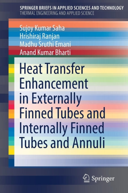 Book cover of: Heat Transfer Enhancement in Externally Finned Tubes and Internally Finned Tubes and Annuli. By: Sujoy Kumar Saha