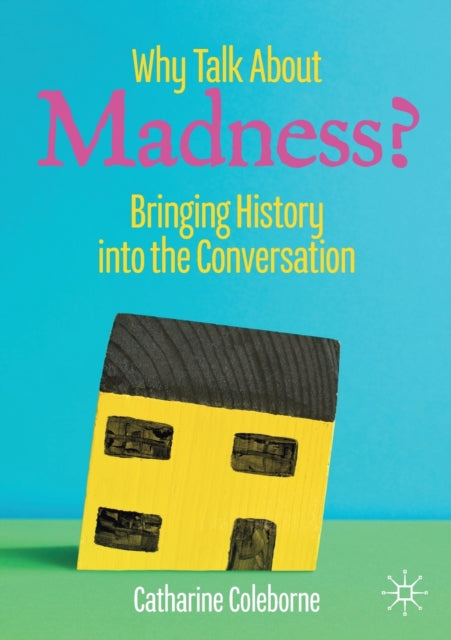 Book cover of: Why Talk About Madness?. By: Catharine Coleborne