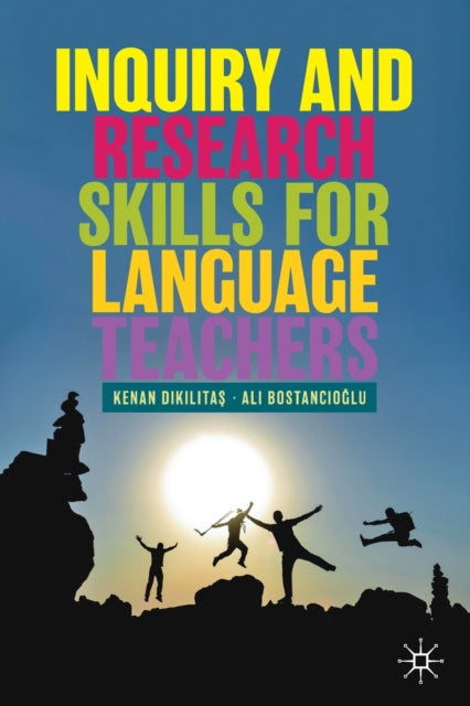 Book cover of: Inquiry and Research Skills for Language Teachers. By: Kenan Dikilitaş