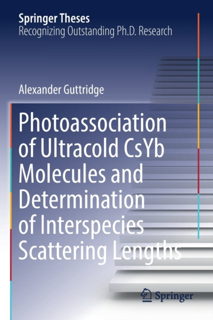Book cover of: Photoassociation of Ultracold CsYb Molecules and Determination of Interspecies Scattering Lengths. By: Alexander Guttridge