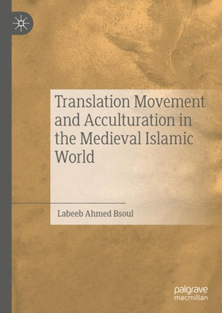 Book cover of: Translation Movement and Acculturation in the Medieval Islamic World. By: Labeeb Ahmed Bsoul