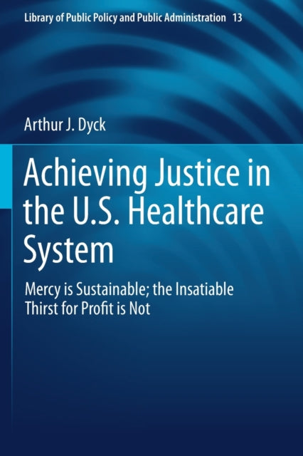 Book cover of: Achieving Justice in the U.S. Healthcare System. By: Arthur J. Dyck
