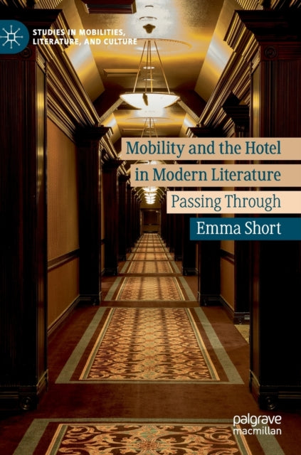 Book cover of: Mobility and the Hotel in Modern Literature. By: Emma Short