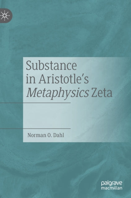 Book cover of: Substance in Aristotle's Metaphysics Zeta. By: Norman O. Dahl