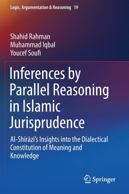 Book cover of: Inferences by Parallel Reasoning in Islamic Jurisprudence. By: Shahid Rahman