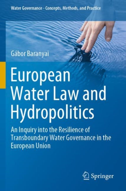 Book cover of: European Water Law and Hydropolitics. By: Gábor Baranyai