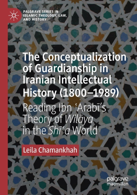 Book cover of: Conceptualization of Guardianship in Iranian Intellectual History (1800–1989). By: Leila Chamankhah