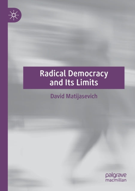 Book cover of: Radical Democracy and Its Limits. By: David Matijasevich